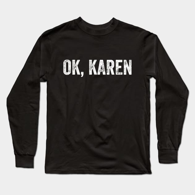 OK, Karen. Long Sleeve T-Shirt by YourGoods